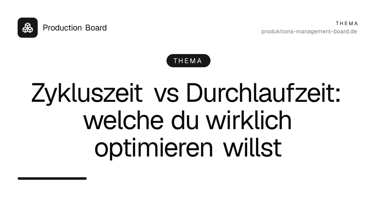 Zykluszeit vs Durchlaufzeit: welche du wirklich optimieren willst