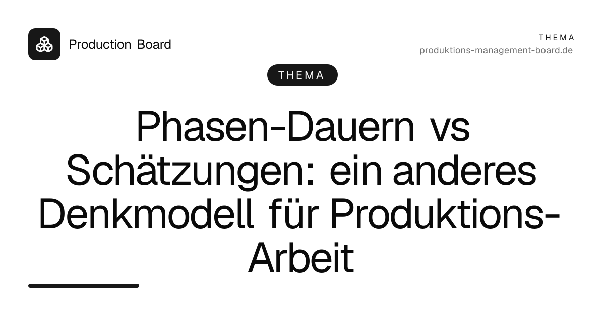 Phasen-Dauern vs Schätzungen: ein anderes Denkmodell für Produktions-Arbeit
