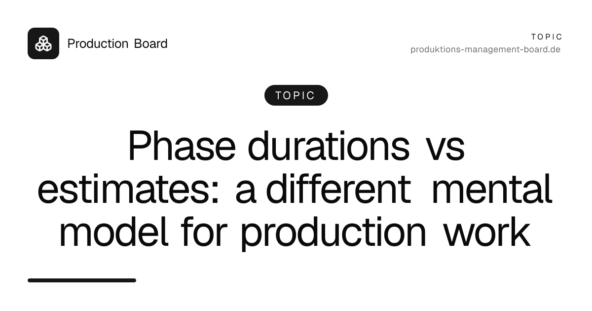Phase durations vs estimates: a different mental model for production work