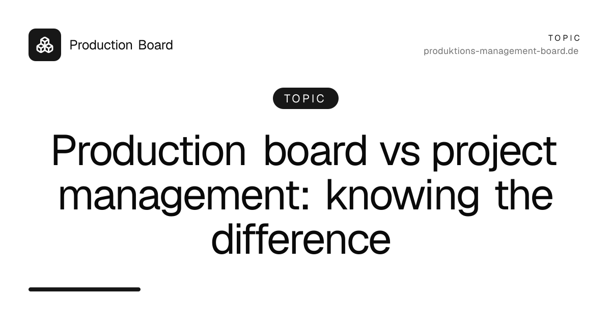 Production board vs project management: knowing the difference