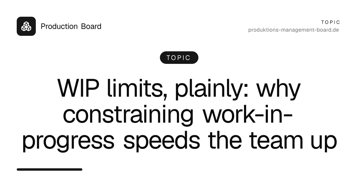 WIP limits, plainly: why constraining work-in-progress speeds the team up